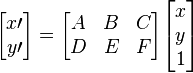 
\begin{bmatrix} x\prime \\
y\prime \end{bmatrix}
= \begin{bmatrix} A & B & C\\
D & E & F\end{bmatrix}
\begin{bmatrix} x \\
y \\
1 \end{bmatrix}