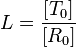 L=\frac{\left[T_0\right]}{\left[R_0\right]}