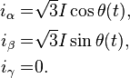 
\begin{align}
i_{\alpha}=&\sqrt3 I\cos\theta(t),\\
i_{\beta}=&\sqrt3 I\sin\theta(t),\\
i_{\gamma}=&0.
\end{align}
