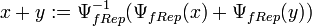 x + y := \Psi_{fRep}^{-1}(\Psi_{fRep}(x) + \Psi_{fRep}(y))