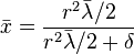 
\bar x= \frac{r^2 \bar\lambda /2}{r^2 \bar\lambda /2+\delta}
