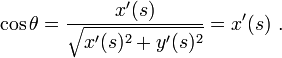 \cos \theta =\frac{x'(s)}{\sqrt{x'(s)^2+y'(s)^2}} = x'(s) \ .