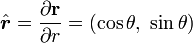 \hat{\boldsymbol{r}} = \frac{ \partial \mathbf{r}}{ \partial r} =  (\cos\theta,\ \sin\theta)