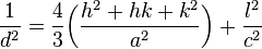 \frac{1}{d^2}= \frac{4}{3}\bigg(\frac {h^2+hk+k^2} {a^2}\bigg)+\frac{l^2}{c^2}