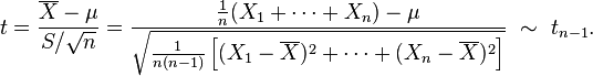 t = \frac{\overline X - \mu}{S/\sqrt{n}} = \frac{\frac{1}{n}(X_1+\cdots+X_n) - \mu}{\sqrt{\frac{1}{n(n-1)}\left[(X_1-\overline X)^2+\cdots+(X_n-\overline X)^2\right]}} \ \sim\ t_{n-1}.