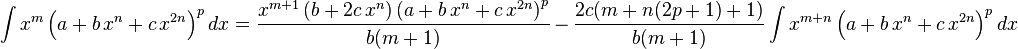 
\int x^m\left(a+b\,x^n+c\,x^{2 n}\right)^p dx=
  \frac{x^{m+1} \left(b+2c\,x^n\right)\left(a+b\,x^n+c\,x^{2 n}\right)^p}{b (m+1)}\,-\,
  \frac{2c (m+n(2 p+1)+1)}{b (m+1)} \int x^{m+n} \left(a+b\,x^n+c\,x^{2 n}\right)^p dx
