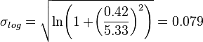  \sigma_{log} = \sqrt{\ln\!\left(1 + \!\left(\frac{0.42}{5.33}\right)^2 \right)} = 0.079 