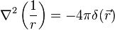 \nabla^2\left(\frac{1}{r}\right)=-4\pi\delta(\vec{r})