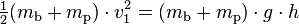  \begin{matrix}\frac{1}{2}\end{matrix} (m_\textrm{b}+m_\textrm{p})\cdot v_1^2 = (m_\textrm{b}+m_\textrm{p})\cdot g\cdot h 