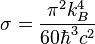 \sigma = \frac{\pi^2 k_B^4}{60 \hbar^3 c^2} \;