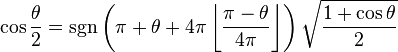  \cos \frac{\theta}{2} = \sgn \left(\pi + \theta + 4 \pi \left\lfloor \frac{\pi - \theta}{4\pi} \right\rfloor \right) \sqrt{\frac{1 + \cos\theta}{2}}