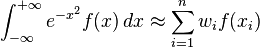 \int_{-\infty}^{+\infty} e^{-x^2} f(x)\,dx \approx \sum_{i=1}^n w_i f(x_i)