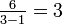 \textstyle\frac {6}{3-1}=3