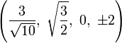 \left( \frac{3}{\sqrt{10}},\  \sqrt{3 \over 2},\    0,\                   \pm2\right)