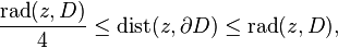 \frac{\mathrm{rad}(z,D)}{4} \leq \mathrm{dist} (z,\partial D) \leq \mathrm{rad}(z,D), 