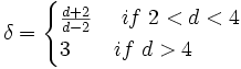  \delta = \begin{cases} \frac{d+2}{d-2} & \ if \ 2 < d < 4 \\
      3 & if \ d > 4 \end{cases}
