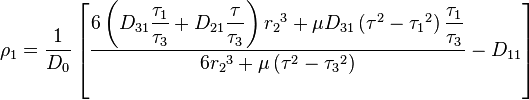 \rho_1 = \frac{1}{D_0} \left [ \frac{6 \left ( D_{31} \dfrac{\tau_1}{\tau_3}+D_{21} \dfrac{\tau}{\tau_3} \right ) {r_2}^3+\mu D_{31} \left ( \tau^2-{\tau_1}^2 \right ) \dfrac{\tau_1}{\tau_3}}{6{r_2}^3+\mu \left ( \tau^2-{\tau_3}^2 \right ) } - D_{11}\right ]