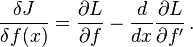  \frac{\delta J}{\delta f(x)} = \frac{\part L}{\part f} -\frac{d}{dx} \frac{\part L}{\part f'} \, . 