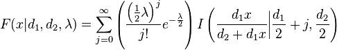 
F(x|d_1,d_2,\lambda)=\sum\limits_{j=0}^\infty\left(\frac{\left(\frac{1}{2}\lambda\right)^j}{j!}e^{-\frac{\lambda}{2}}\right)I\left(\frac{d_1x}{d_2 + d_1x}\bigg|\frac{d_1}{2}+j,\frac{d_2}{2}\right)
