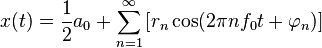 x(t) = \frac{1}{2}a_0 + \sum_{n=1}^\infty\left[r_n\cos(2 \pi n f_0 t + \varphi_n)\right]