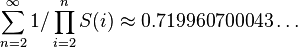 \sum_{n=2}^{\infty}1/\prod_{i=2}^{n}S(i)\approx 0.719960700043\ldots