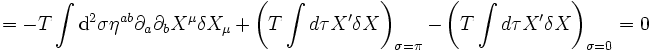  = -T \int \mathrm{d}^2 \sigma \eta^{ab} \partial_a \partial_b X^\mu \delta X_\mu + \left( T \int d \tau X' \delta X \right)_{\sigma=\pi} - \left( T \int d \tau X' \delta X \right)_{\sigma=0} = 0