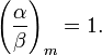 \left(\frac{\alpha}{\beta }\right)_m = 1.