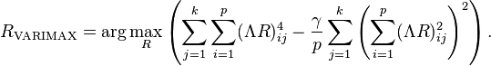  R_\mathrm{VARIMAX} = \operatorname{arg}\max_R \left(\sum_{j=1}^k \sum_{i=1}^p (\Lambda R)^4_{ij} - \frac{\gamma}{p} \sum_{j=1}^k \left(\sum_{i=1}^p (\Lambda R)^2_{ij}\right)^2\right).