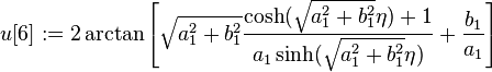 u[6] := 2\arctan\left[\sqrt{a_1^2+b_1^2}\frac{\cosh(\sqrt{a_1^2+b_1^2}\eta)+1}{a_1\sinh(\sqrt{a_1^2+b_1^2}\eta)} + \frac{b_1}{a_1}\right]