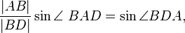  {\frac {|AB|} {|BD|} \sin \angle\ BAD = \sin \angle BDA},