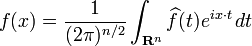  \displaystyle{f(x) ={1\over (2\pi)^{n/2}}\int_{{\mathbf R}^n} \widehat{f}(t)e^{ix\cdot t}\, dt}