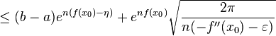 
\le (b-a)e^{n (f(x_0) - \eta)} + e^{n f(x_0)} \sqrt{\frac{2 \pi}{n (-f''(x_0) - \varepsilon)}}
