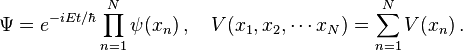  \Psi = e^{-i{E t/\hbar}}\prod_{n=1}^N\psi(x_n) \, , \quad V(x_1,x_2,\cdots x_N) = \sum_{n=1}^N V(x_n) \, .