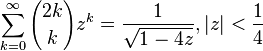 \sum_{k=0}^\infty {2k \choose k} z^k = \frac{1}{\sqrt{1-4z}}, |z|<\frac{1}{4}