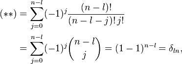 
\begin{align}
(**)
&=\sum_{j=0}^{n-l} (-1)^{j}\frac{(n-l)!}{(n-l-j)!\,j!}\\
&=\sum_{j=0}^{n-l} (-1)^{j}\binom{n-l}{j}
=(1-1)^{n-l}
=\delta_{ln},
\end{align}
