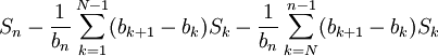 S_n - \frac1{b_n}\sum_{k=1}^{N-1}(b_{k+1} - b_k)S_k - \frac1{b_n}\sum_{k=N}^{n-1}(b_{k+1} - b_k)S_k