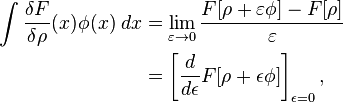 
\begin{align}
 \int \frac{\delta F}{\delta\rho}(x) \phi(x) \; dx 
&= \lim_{\varepsilon\to 0}\frac{F[\rho+\varepsilon \phi]-F[\rho]}{\varepsilon} \\
&= \left [ \frac{d}{d\epsilon}F[\rho+\epsilon \phi]\right ]_{\epsilon=0},
\end{align}
