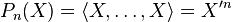 P_n(X) = \langle X,\dots,X \rangle = X'^n\,