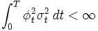 \int_0^T \phi_t^2 \sigma_t^2 \, dt < \infty