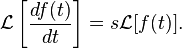 \mathcal{L}\left[\frac{df(t)}{dt}\right] = s\mathcal{L}[f(t)].