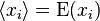 \langle x_i \rangle = \operatorname{E}(x_i)