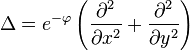 \Delta = e^{-\varphi} \left(\frac{\partial^2 }{\partial x^2} + \frac{\partial^2 }{\partial y^2}\right)