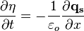 \frac{\partial \eta}{\partial t} = -\frac{1}{\varepsilon_o}\frac{\partial\mathbf{q_s}}{\partial x}