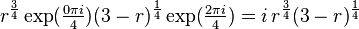 r^{\frac{3}{4}} \exp(\tfrac{0 \pi i}{4}) (3-r)^{\frac{1}{4}} \exp(\tfrac{2 \pi i}{4}) = i \, r^{\frac{3}{4}} (3-r)^{\frac{1}{4}}