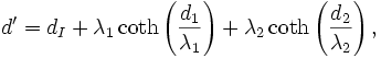 
  d'=d_I 
  +\lambda_1 \coth\left(\frac{d_1}{\lambda_1}\right)
  +\lambda_2 \coth\left(\frac{d_2}{\lambda_2}\right),
