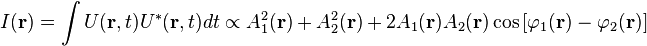  I(\mathbf r) = \int U (\mathbf r,t) U^* (\mathbf r,t) dt \propto A_1^2 (\mathbf r)+ A_2^2 (\mathbf r) + 2 A_1 (\mathbf r) A_2 (\mathbf r) \cos {[\varphi_1 (\mathbf r)-\varphi_2 (\mathbf r)]}