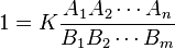 1=K\frac{A_1 A_2 \cdots A_n}{B_1 B_2 \cdots B_m}