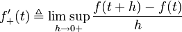 f'_+(t) \triangleq \limsup_{h \to {0+}} \frac{f(t + h) - f(t)}{h}