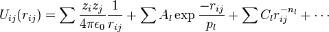 U_{ij}(r_{ij}) = \sum \frac {z_i z_j}{4 \pi \epsilon_0} \frac {1}{r_{ij}} + \sum A_l \exp \frac {-r_{ij}}{p_l} + \sum C_l r_{ij}^{-n_l} + \cdots
