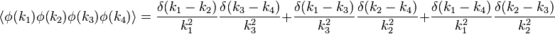  \langle \phi(k_1) \phi(k_2) \phi(k_3) \phi(k_4) \rangle = {\delta(k_1 -k_2) \over k_1^2}{\delta(k_3-k_4)\over k_3^2} + {\delta(k_1-k_3) \over k_3^2}{\delta(k_2-k_4)\over k_2^2} + {\delta(k_1-k_4)\over k_1^2}{\delta(k_2 -k_3)\over k_2^2}